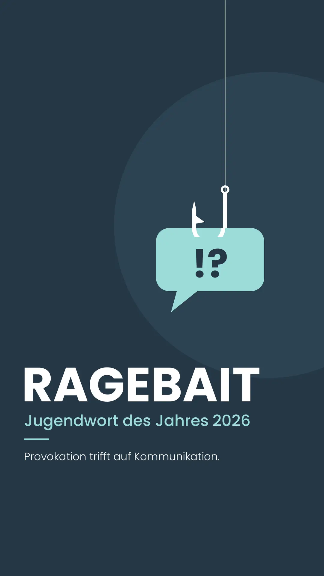 Ragebait – Jugendwort des Jahres 2026: Provokation im Job (Story-Format) Grafik im Hochformat auf dunkelblauem Hintergrund: Ein Angelhaken hängt an einer Schnur, daran eine türkisfarbene Sprechblase mit Ausrufe- und Fragezeichen als Köder. Darunter der Schriftzug RAGEBAIT mit „Jugendwort des Jahres 2026“ und „Provokation trifft auf Kommunikation.“